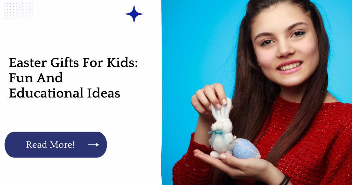 Easter Gifts For Kids: Fun And Educational Ideas