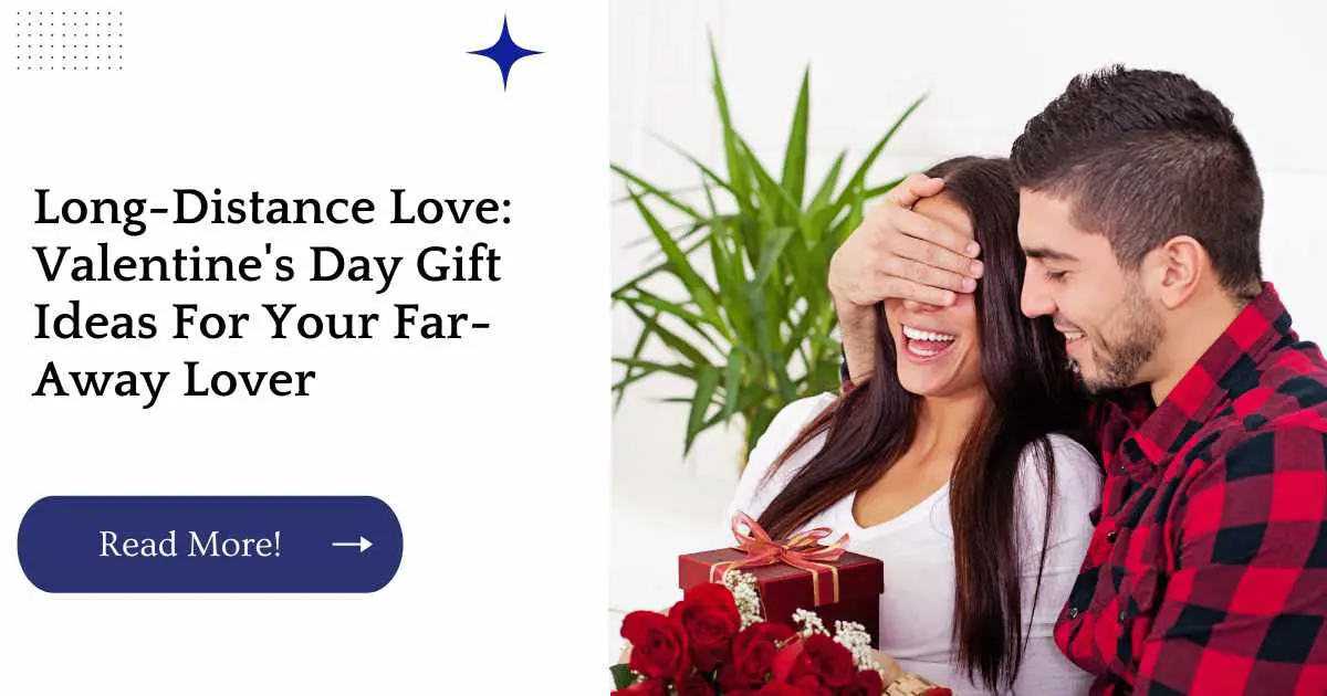 Long-Distance Love: Valentine's Day Gift Ideas For Your Far-Away Lover