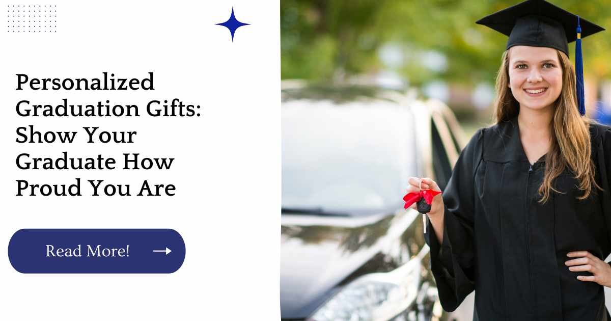 Personalized Graduation Gifts: Show Your Graduate How Proud You Are