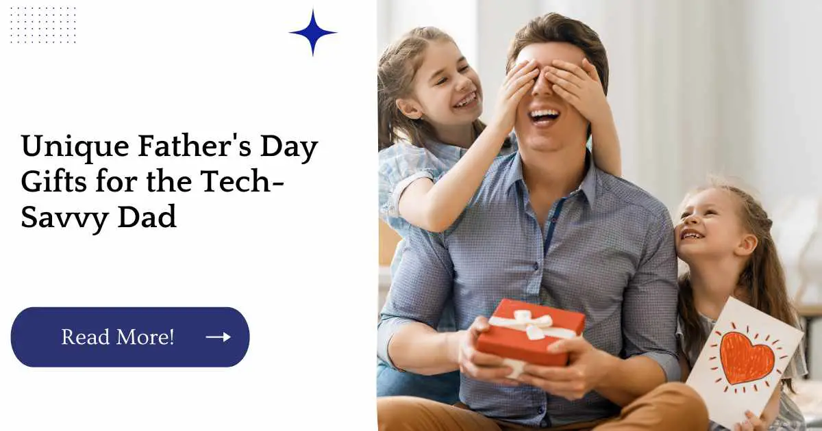 Unique Father's Day Gifts for the Tech-Savvy Dad