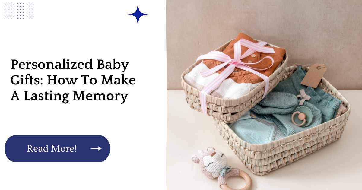 Personalized Baby Gifts: How To Make A Lasting Memory